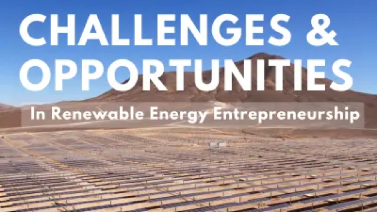 Challenges & Opportunities In Renewable Energy Entrepreneurship