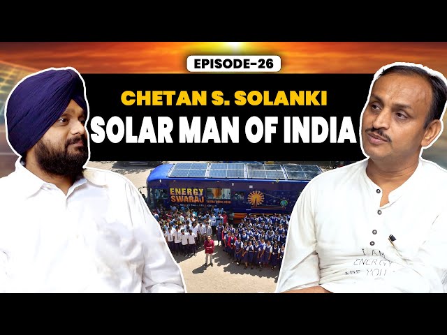 Chetan Solanki- Solar Man of India:On Energy Swaraj Yatra & Climate Change| Simarpreet Singh